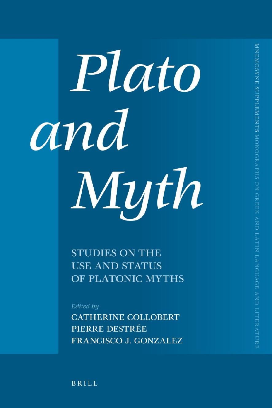 Plato and Myth: Studies on the Use and Status of Platonic Myths by Catherine Collobert Pierre Destrée Francisco J. Gonzalez
