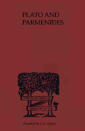 Plato and Parmenides: Parmenidesâ "Way of Truth" and Platoâs "Parmendies" translated with an Introduction and a running Commentary by Francis MacDonald Cornford