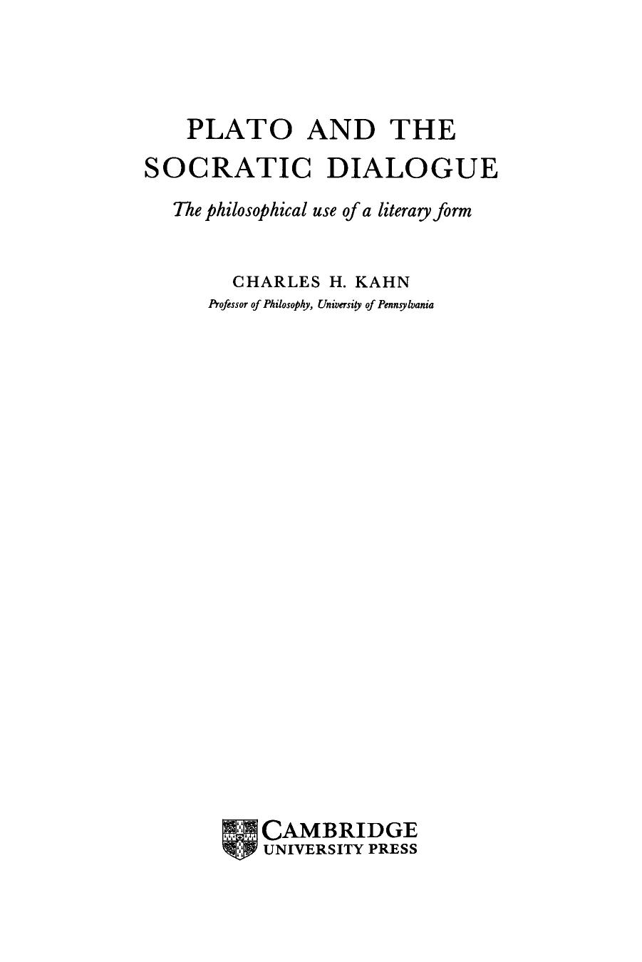 Plato and the Socratic Dialogues. The Philosophical Use of a Literary Form by Charles H. Kahn