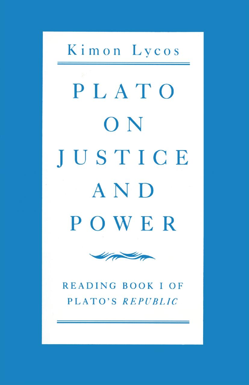Plato on Justice and Power: Reading Book 1 of Platoâs Republic by Kimon Lycos (auth.)