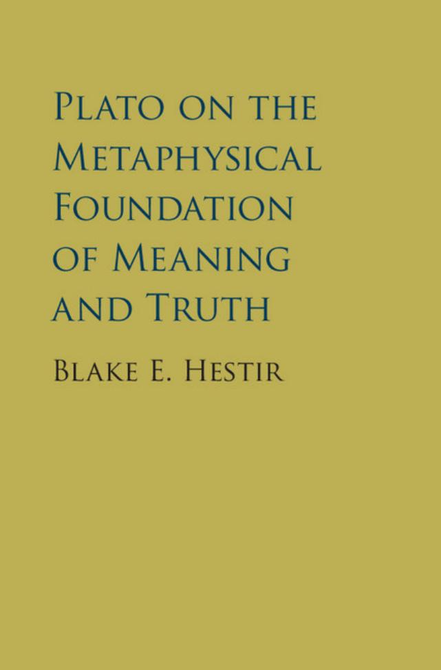Plato on the Metaphysical Foundation of Meaning and Truth by Blake E. Hestir