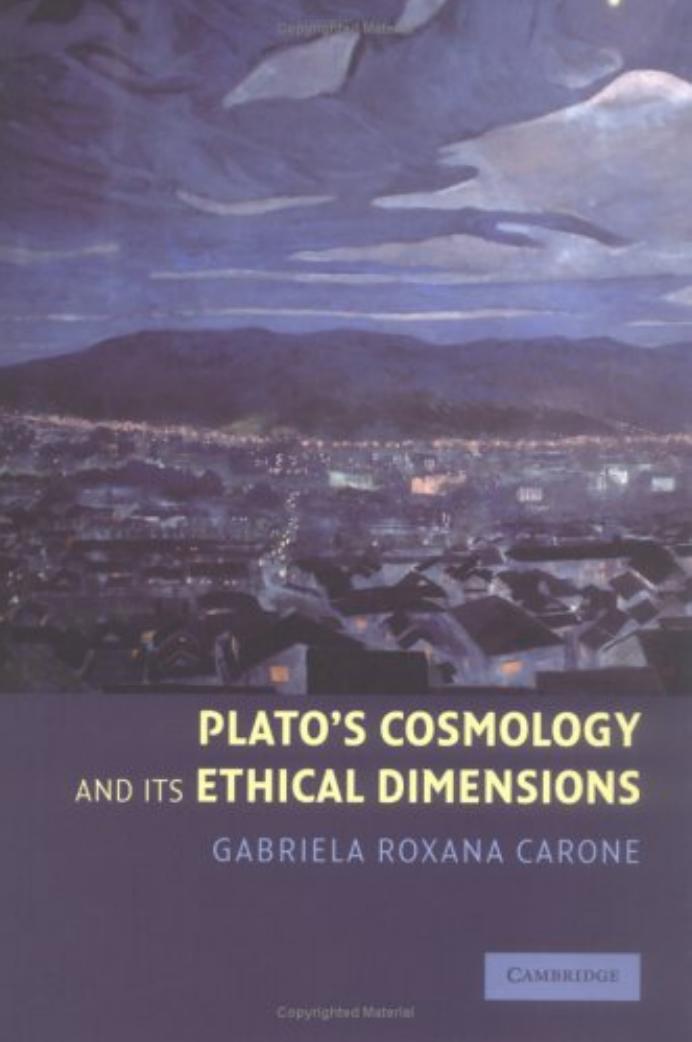 Plato's Cosmology and its Ethical Dimensions by Gabriela Roxana Carone