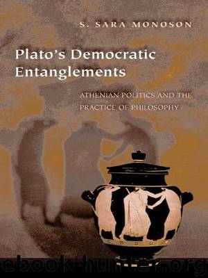 Plato's Democratic Entanglements by Monoson S. Sara; Monoson S. Sara Sara;