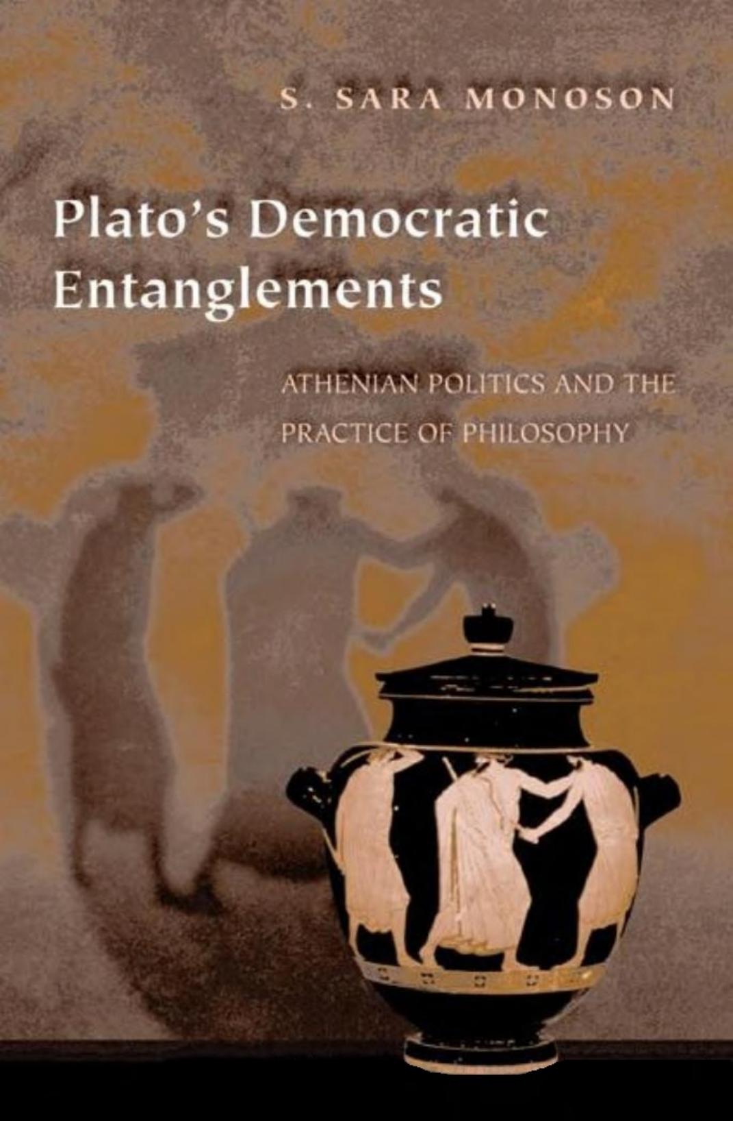 Plato's Democratic Entanglements: Athenian Politics and the Practice of Philosophy by Susan Sara Monoson