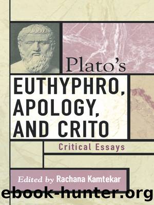 Plato's Euthyphro, Apology, and Crito by Rachana Kamtekar