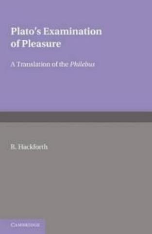 Plato's Examination of Pleasure: A Translation of the Philebus by R. Hackforth