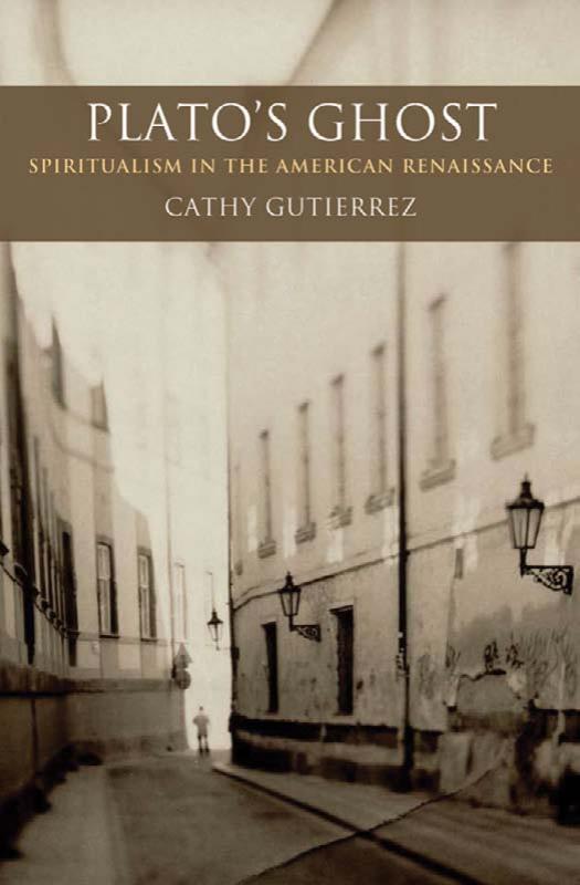 Plato's Ghost Spiritualism in the American Renaissance (AAR Theory and Reflection Series) by Cathy Gutierrez