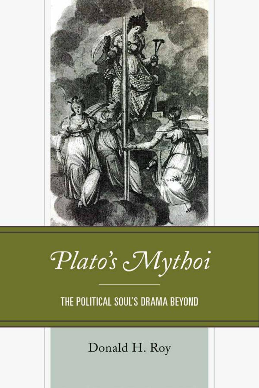 Plato's Mythoi: The Political Soul's Drama Beyond by Donald H. Roy