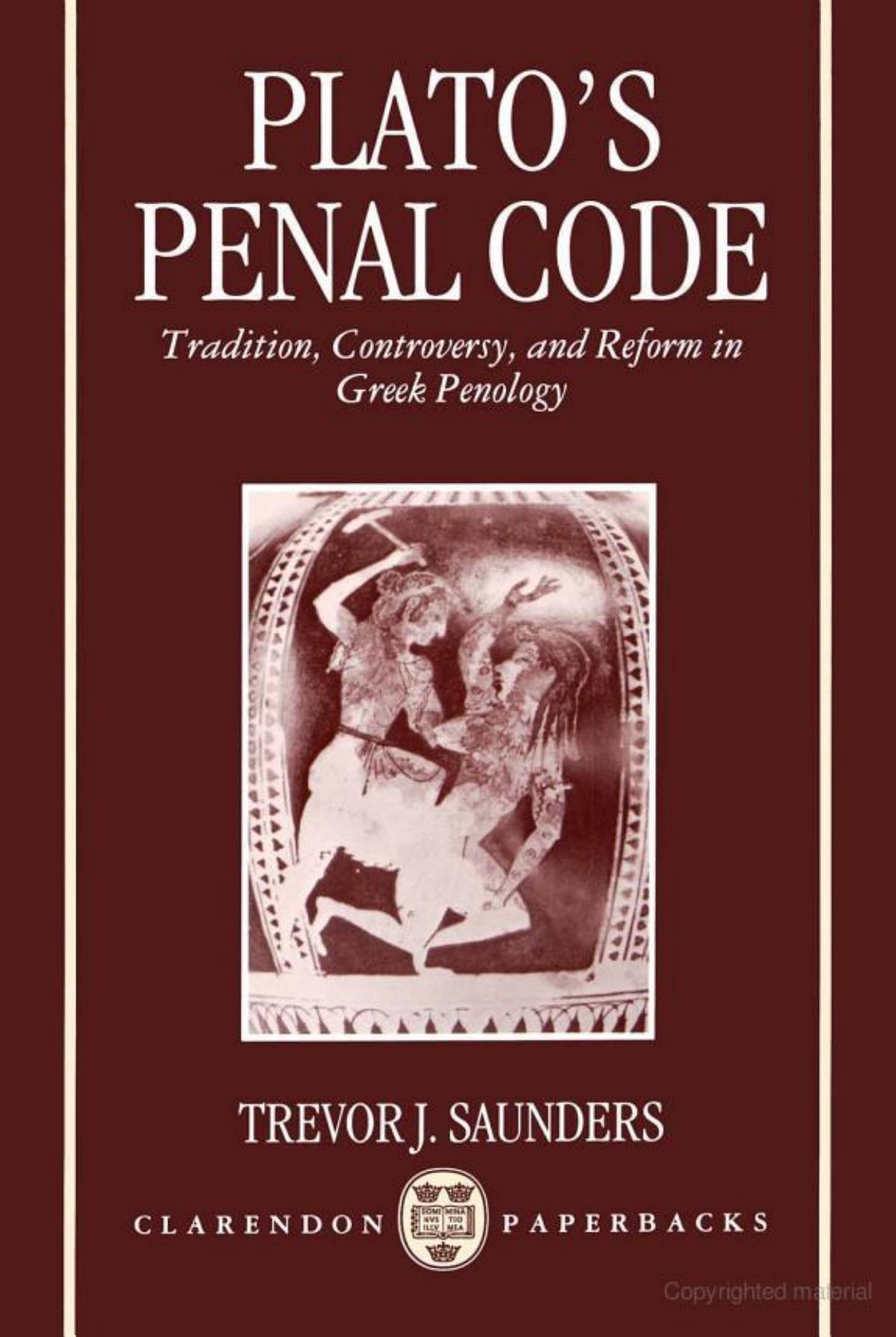Plato's Penal Code: Tradition, Controversy, and Reform in Greek Penology (Clarendon Paperbacks) by Trevor J. Saunders