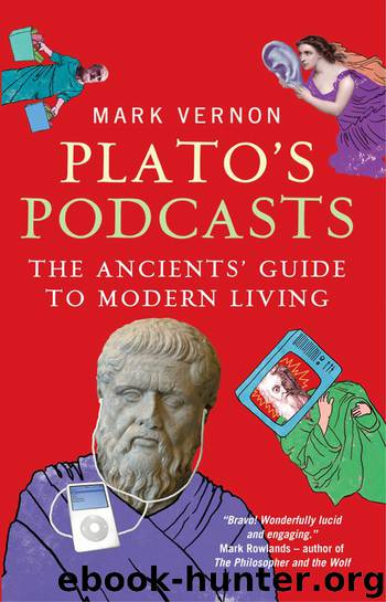 Plato's Podcasts: The Ancients' Guide to Modern Living by Mark Vernon