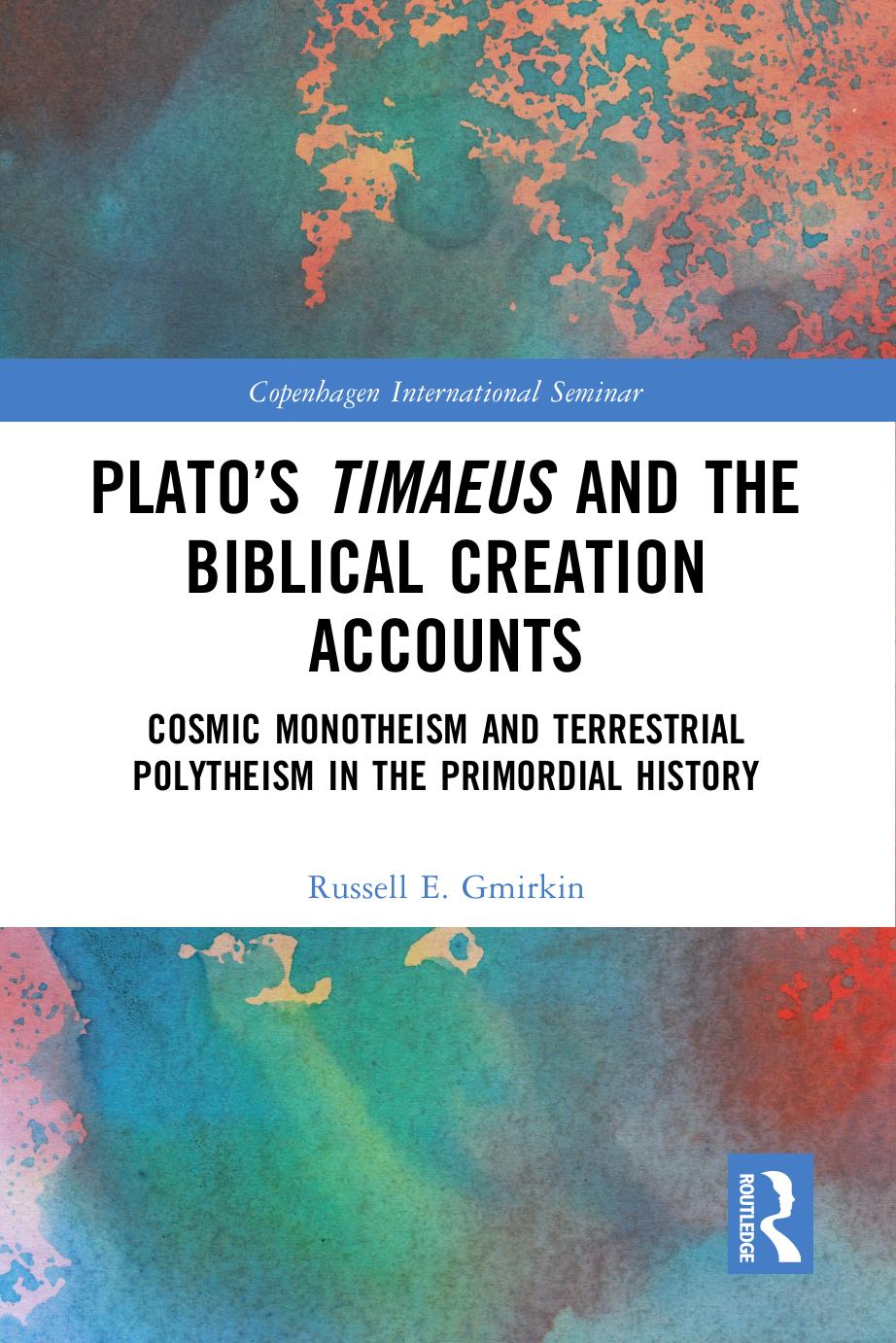 Plato's Timaeus and the Biblical Creation Accounts: Cosmic Monotheism and Terrestrial Polytheism in the Primordial History by Russell E. Gmirkin