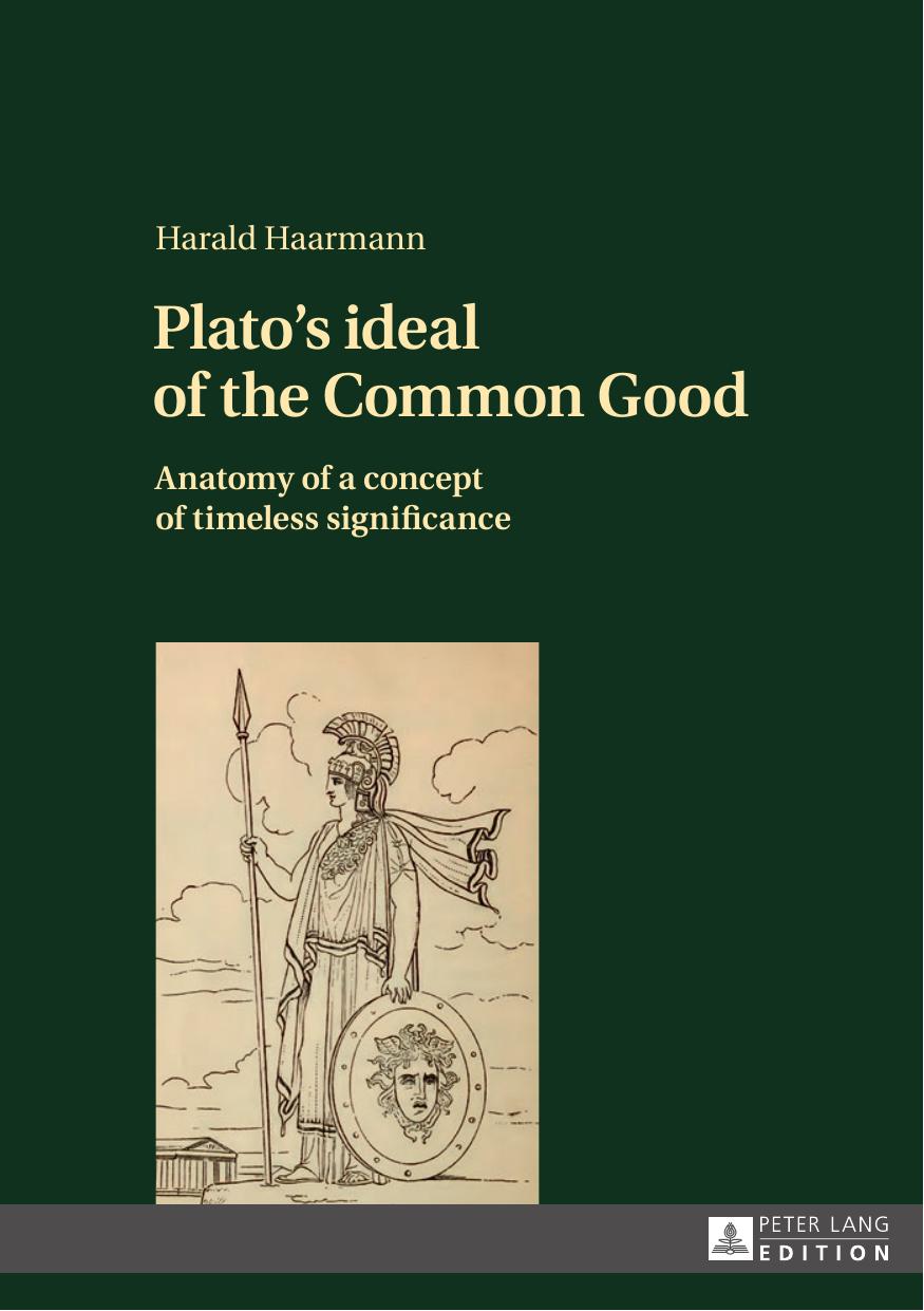 Plato's ideal of the Common Good: Anatomy of a concept of timeless significance by Harald Haarmann
