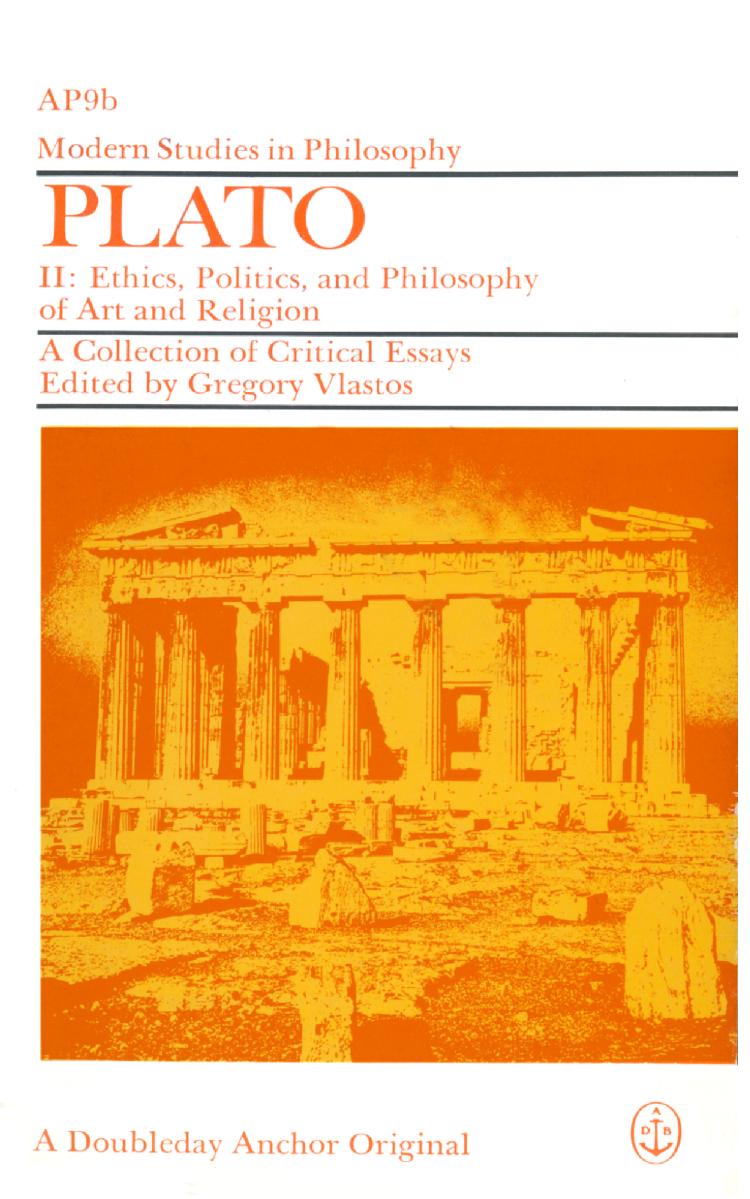 Plato: A Collection of Critical Essays II: Ethics, Politics, and Philosophy of Art and Religion by Gregory Vlastos (eds.)