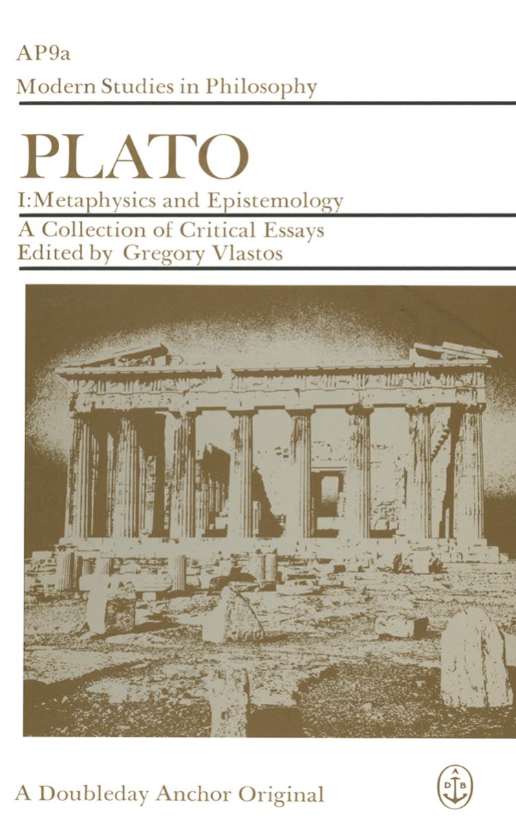 Plato: A Collection of Critical Essays, I: Metaphysics and Epistemology by Gregory Vlastos (eds.)