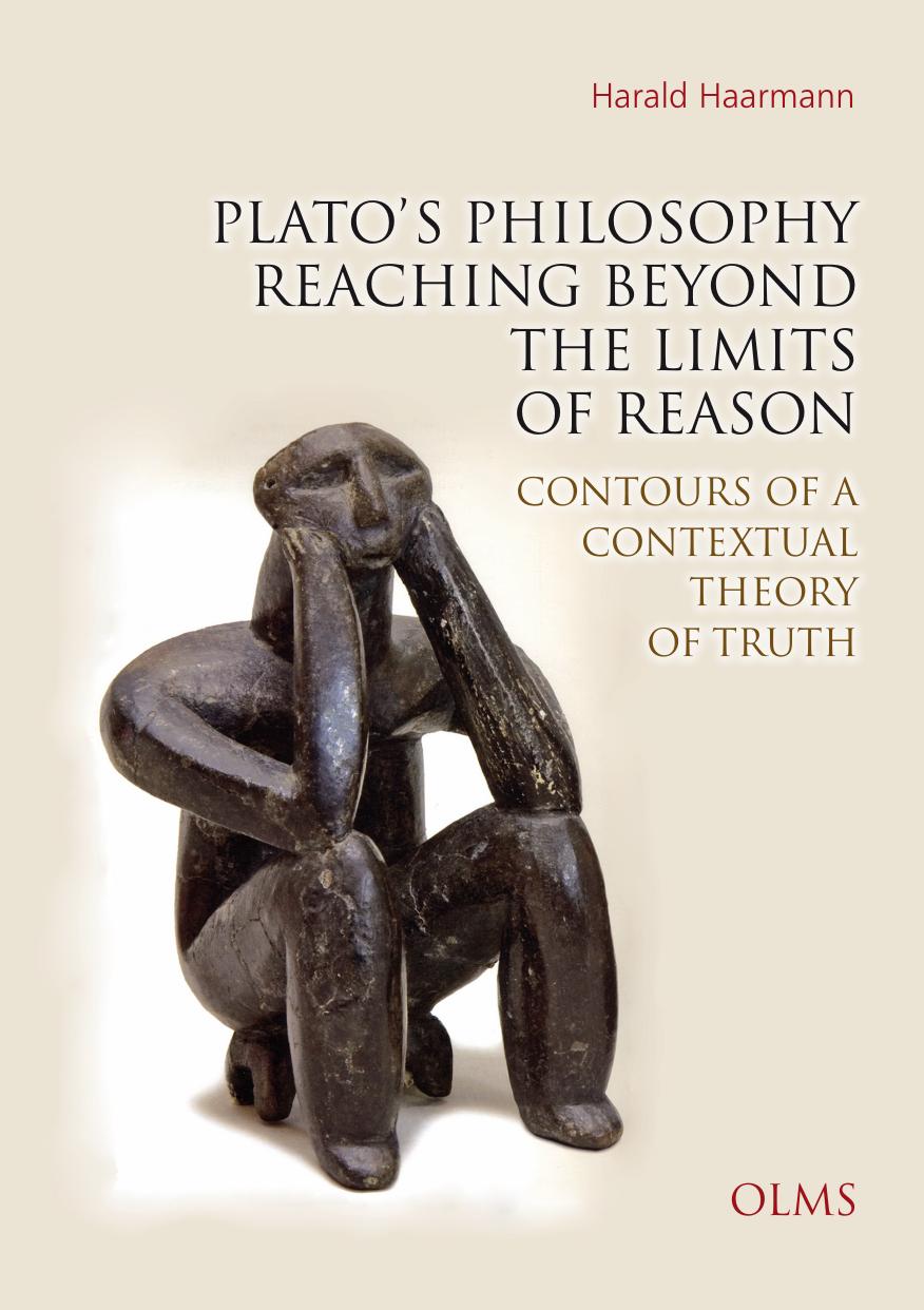 Platoâs Philosophy Reaching Beyond the Limits of Reason : Contours of a Contextual Theory of Truth. by Harald Haarmann