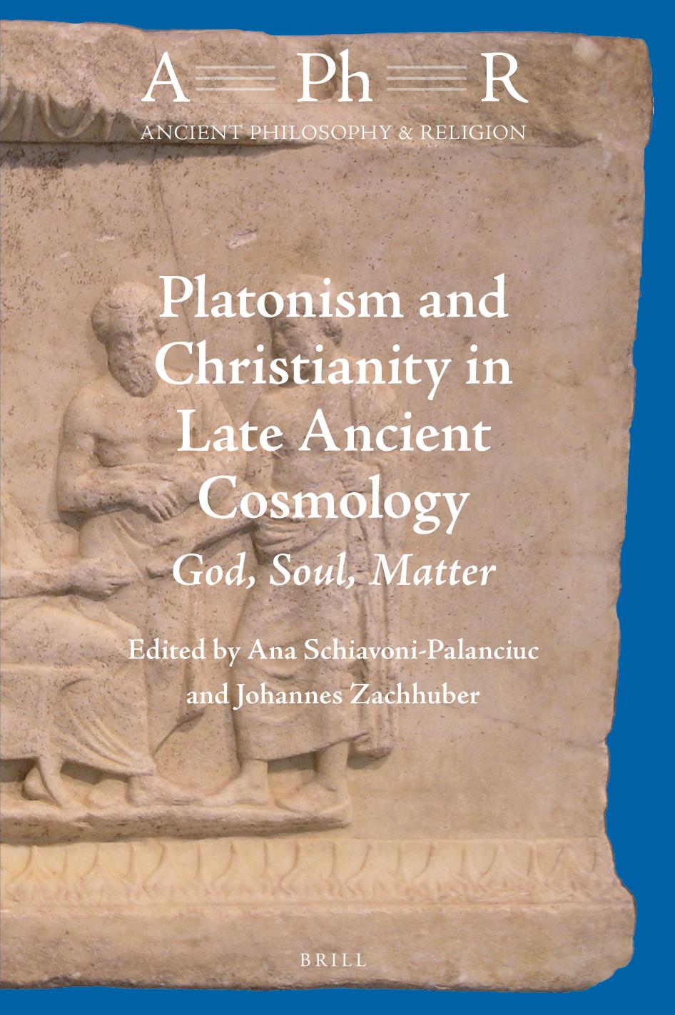 Platonism and Christianity in Late Ancient Cosmology: God, Soul, Matter by Johannes Zachhuber & Ana Schiavoni-Palanciuc