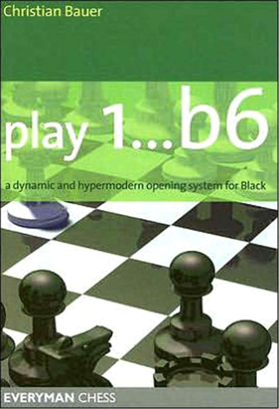 Play 1...b6! - A Dynamic and Hypermodern Opening System for Black by Christan Bauer