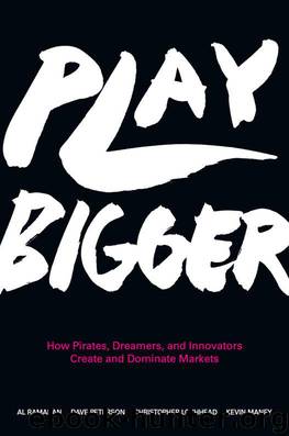 Play Bigger: How Pirates, Dreamers, and Innovators Create and Dominate Markets by Al Ramadan & Dave Peterson & Christopher Lochhead & Kevin Maney