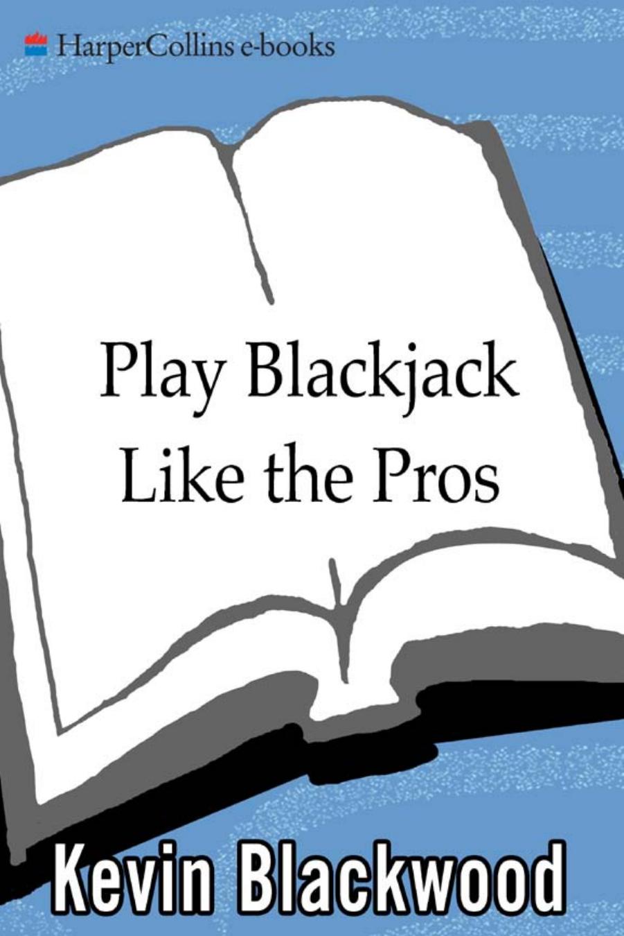 Play Blackjack Like the Pros by Kevin Blackwood