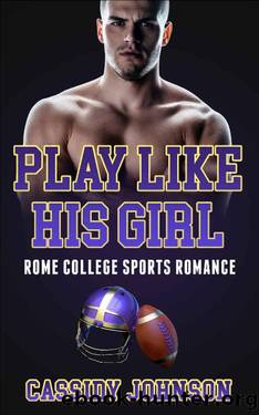 Play Like His Girl (Rome College Sports Romances Book 1) by Cassidy Johnson