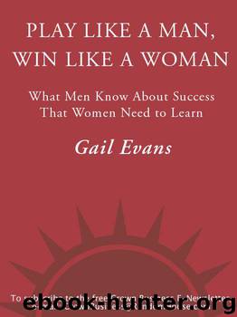 Play Like a Man, Win Like a Woman: What Men Know About Success that Women Need to Learn by Evans Gail