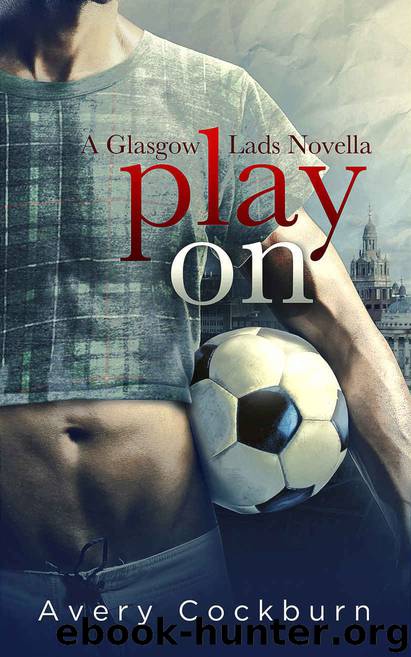 Play On: A Glasgow Lads Novella by Avery Cockburn