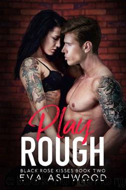 Play Rough: A Reverse Harem Enemies-to-Lovers Romance (Black Rose Kisses Book 2) by Eva Ashwood