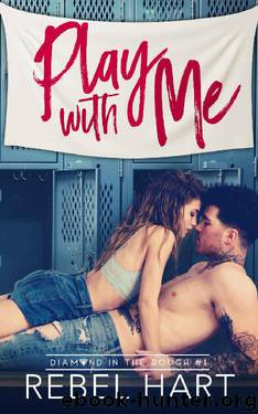 Play With Me: A High School Bully Romance (Diamond In The Rough Book 1) by Rebel Hart