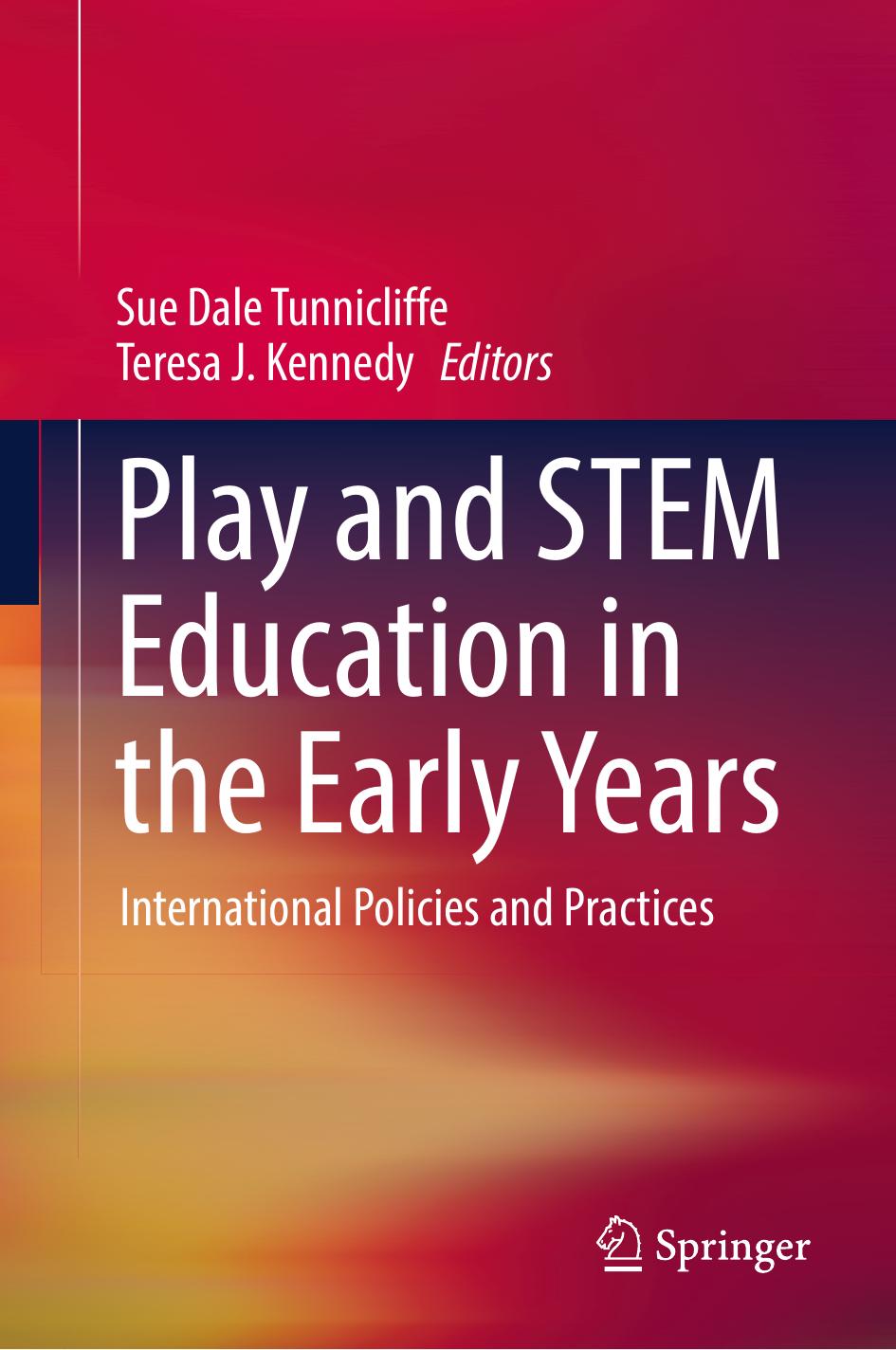 Play and STEM Education in the Early Years: International Policies and Practices by Sue Dale Tunnicliffe Teresa J. Kennedy