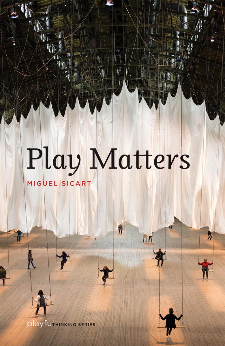Play matters by Sicart Miguel