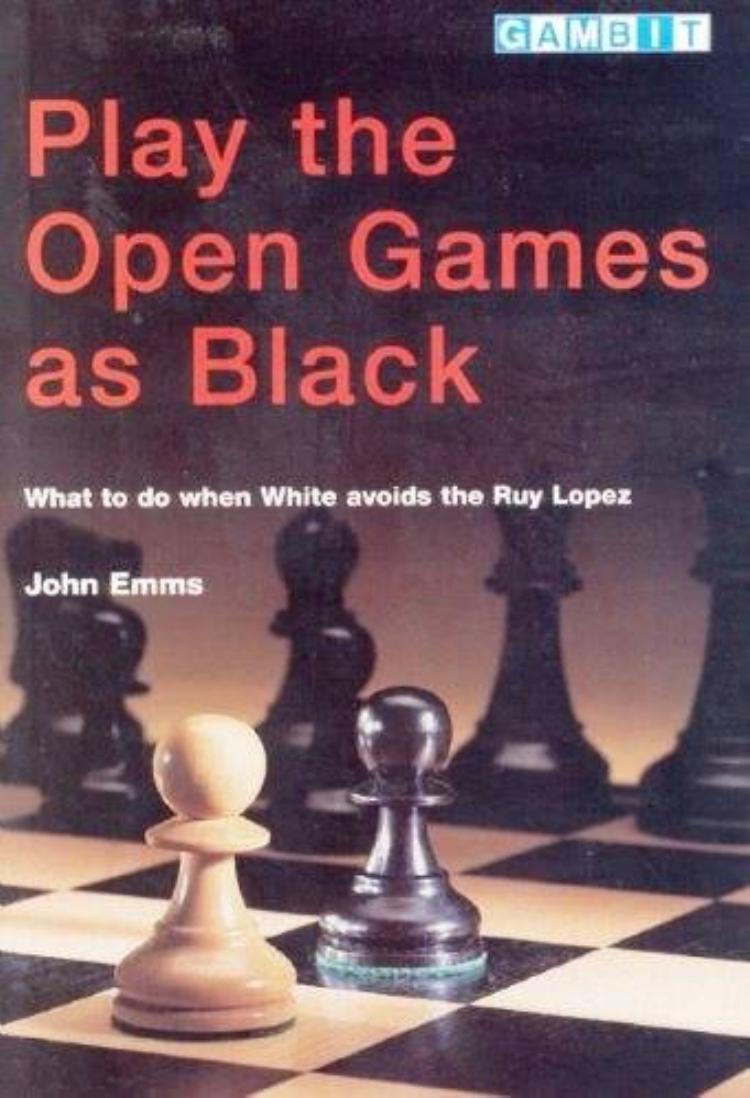 Play the Open Games as Black - What to Do When White Avoids the Ruy Lopez by John Emms