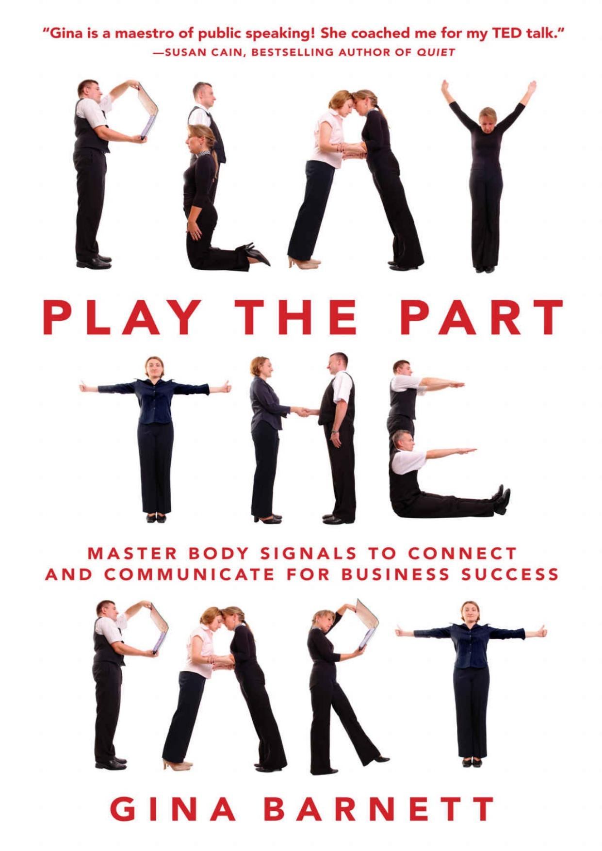 Play the Part: Master Body Signals to Connect and Communicate for Business Success by Gina Barnett