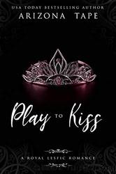 Play to Kiss: A Royal Lesfic Romance by Arizona Tape