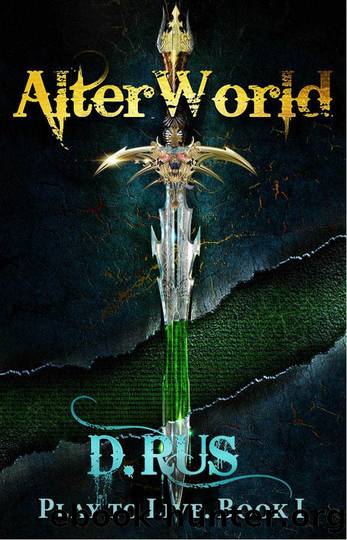 Play to Live. Books 1-2-3 (AlterWorld, the Clan, the Duty) by D. Rus