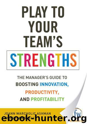 Play to Your Team’s Strengths: The Manager’s Guide to Boosting Innovation, Productivity, and Profitability by Ashman JoAnn Warcholic