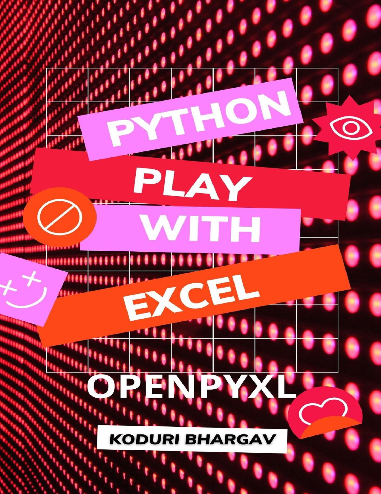 Play with Excel: Using Python : OPENPYXL by BHARGAV KODURI