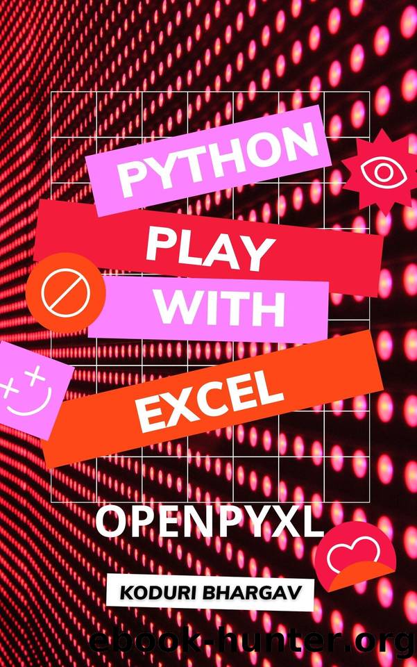Play with Excel: Using Python : OPENPYXL by KODURI BHARGAV