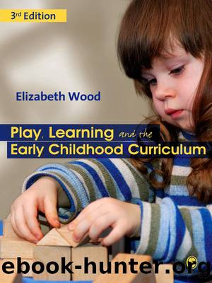 Play, Learning and the Early Childhood Curriculum: SAGE Publications by Wood Elizabeth Ann