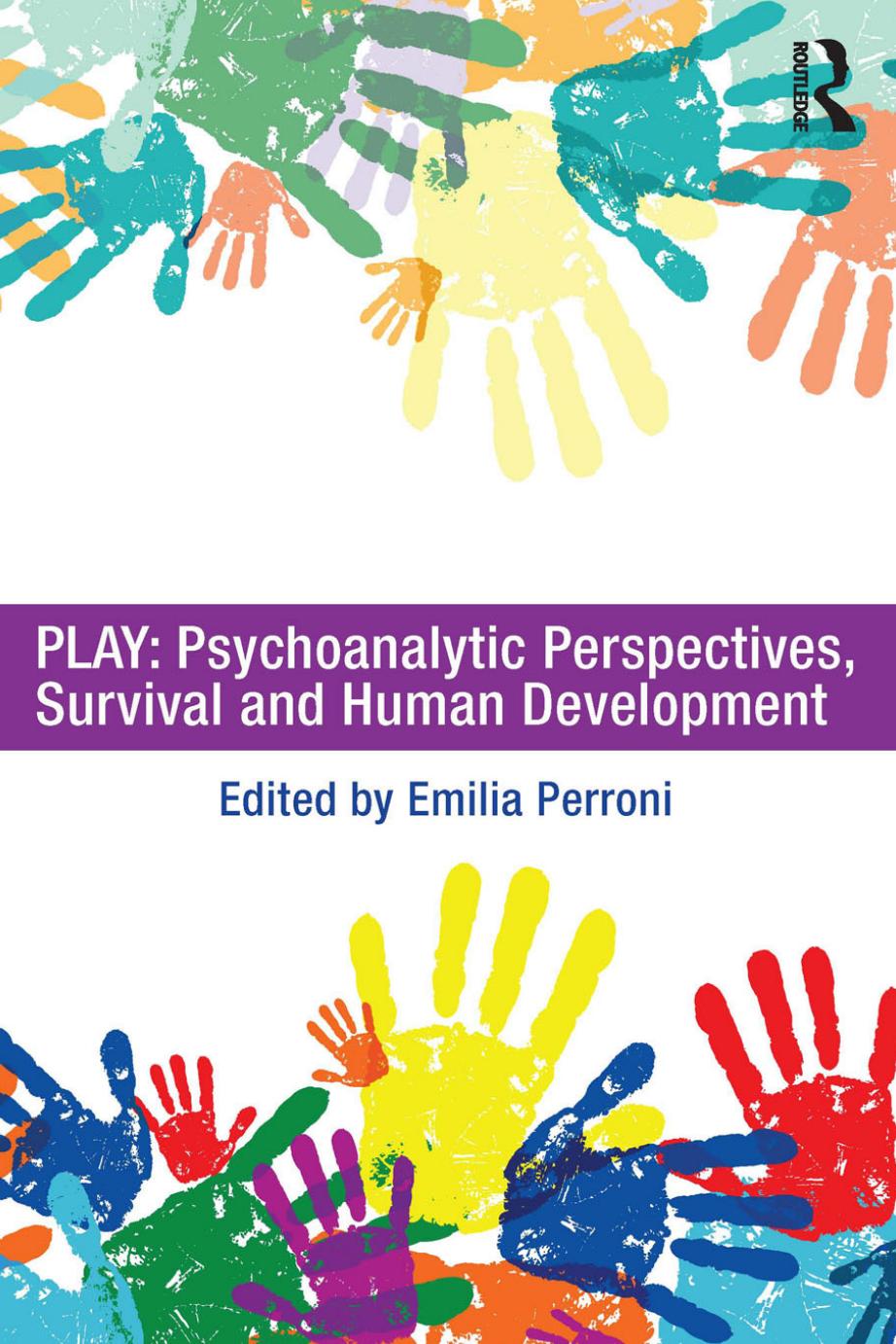 Play: Psychoanalytic Perspectives, Survival and Human Development by Emilia Perroni