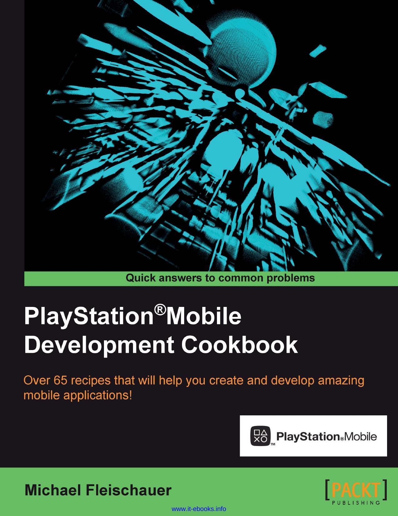 PlayStation Mobile Development Cookbook: Over 65 recipes that will help you create and develop amazing mobile applications! by Michael Fleischauer