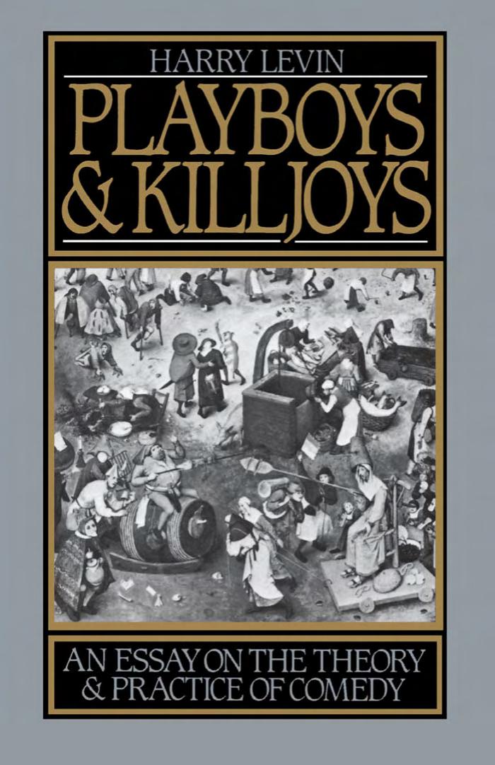 Playboys and Killjoys: An Essay on the Theory and Practice of Comedy by Harry Levin