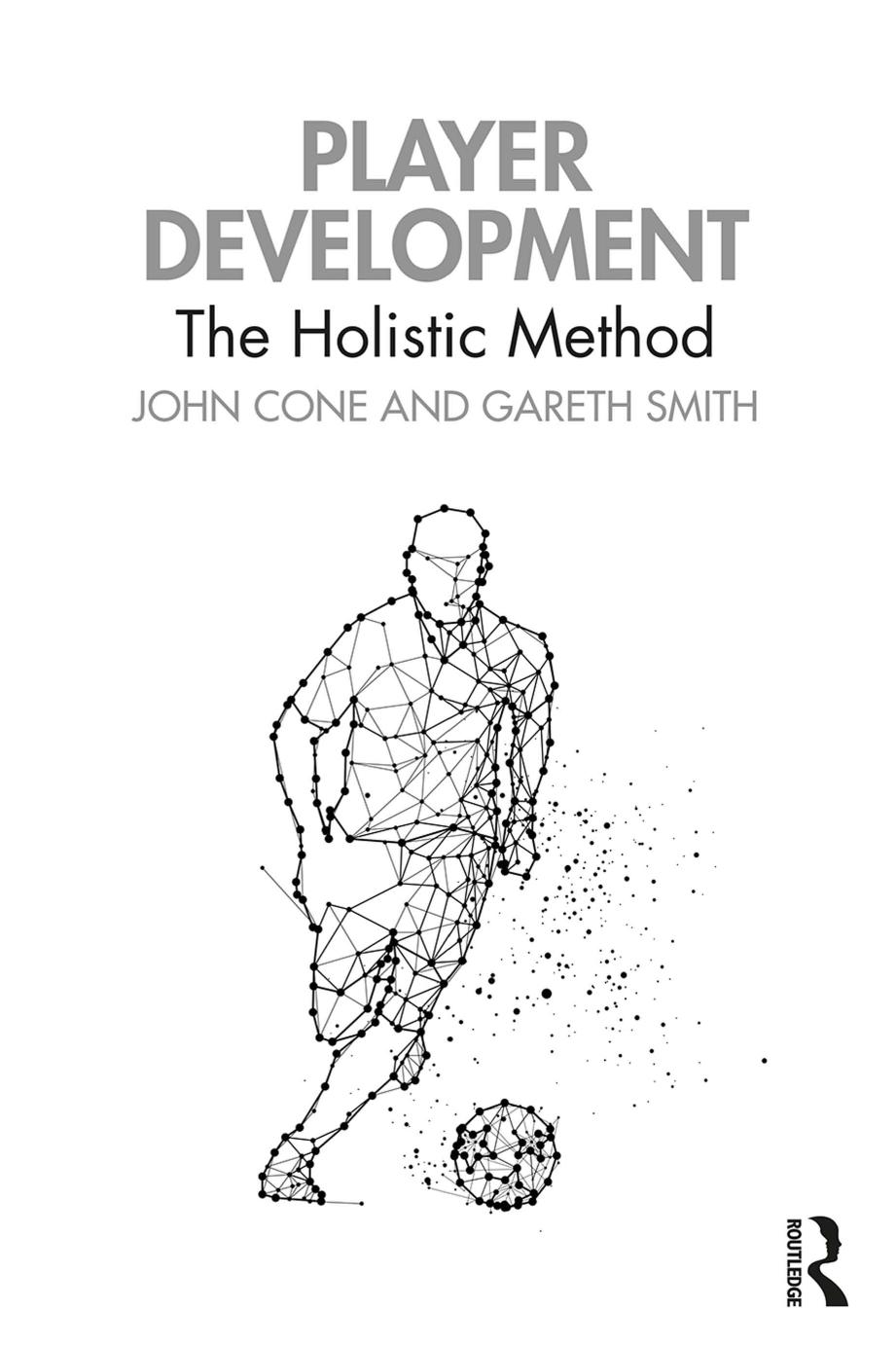 Player Development: The Holistic Method by John Cone Gareth Smith