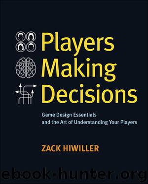 Players Making Decisions: Game Design Essentials and the Art of Understanding Your Players by Hiwiller Zack