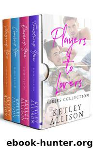 Players to Lovers (4 Book Collection) by Ketley Allison