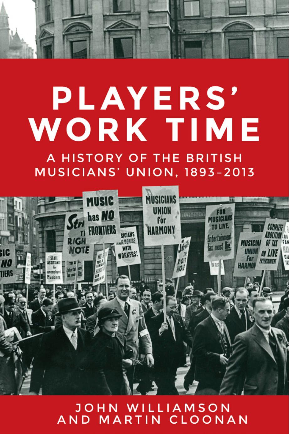 Players' work time: A history of the British Musicians' Union, 1893â2013 by John Williamson