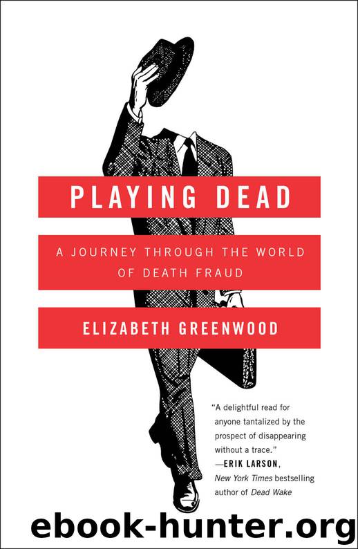 Playing Dead: A Journey Through the World of Death Fraud by Greenwood Elizabeth