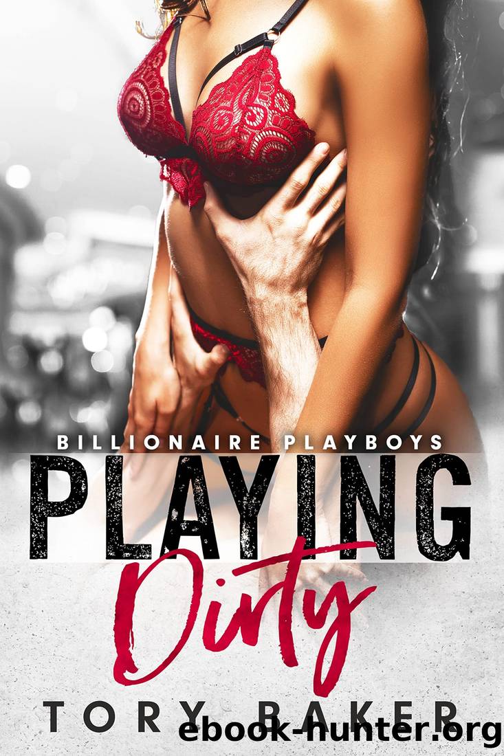 Playing Dirty: A Billionaire GrumpySunshine Romance (Billionaire Playboys Book 1) by Tory Baker