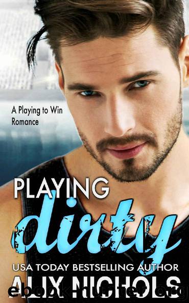 Playing Dirty: A Second-Chance Sports Romance (Playing to Win) by Alix Nichols