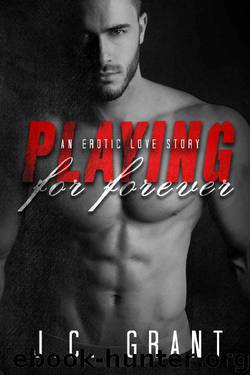 Playing For Forever: An Erotic Love Story (Playing For Keeps Book 3) by J.C. Grant