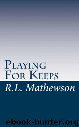 Playing For Keeps by R.L. Mathewson